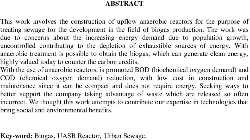With anaerobic treatment is possible to obtain the biogas, which can generate clean energy, highly valued today to counter the carbon credits.