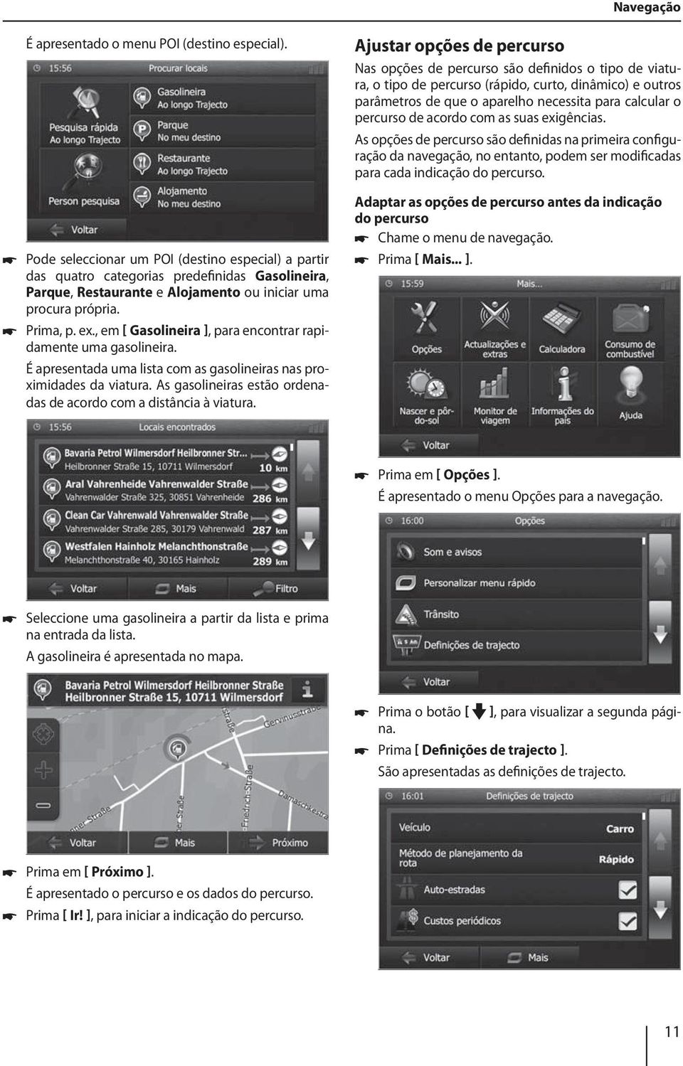 , em Gasolineira ], para encontrar rapidamente uma gasolineira. É apresentada uma lista com as gasolineiras nas proximidades da viatura.