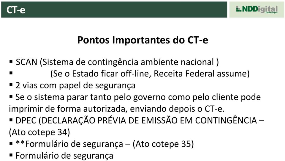 como pelo cliente pode imprimir de forma autorizada, enviando depois o CT-e.