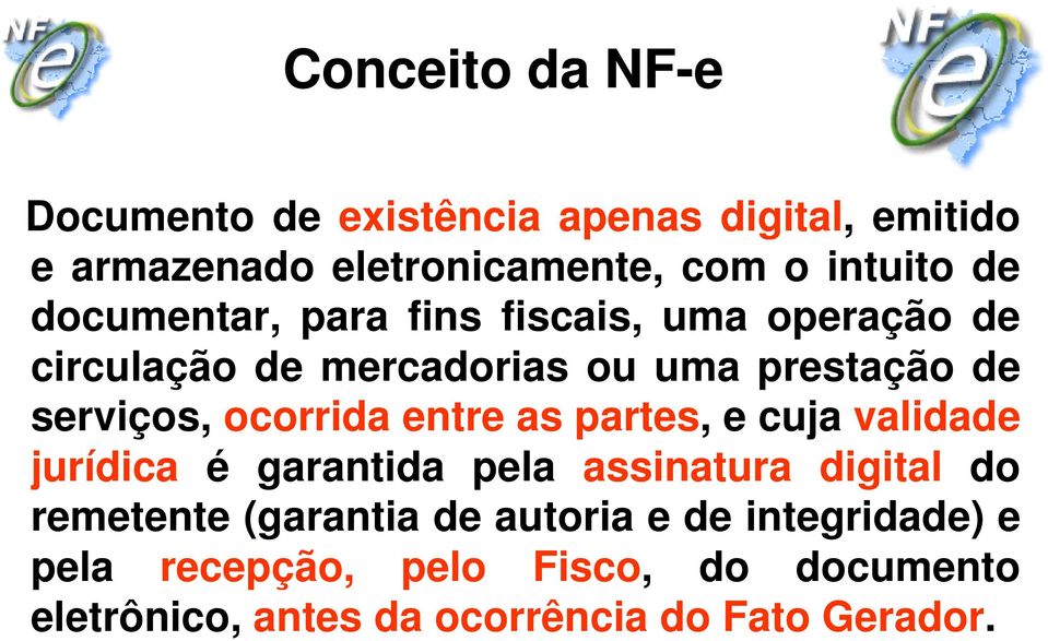 ocorrida entre as partes, ecujavalidade jurídica é garantida pela assinatura digitalit do remetente (garantia