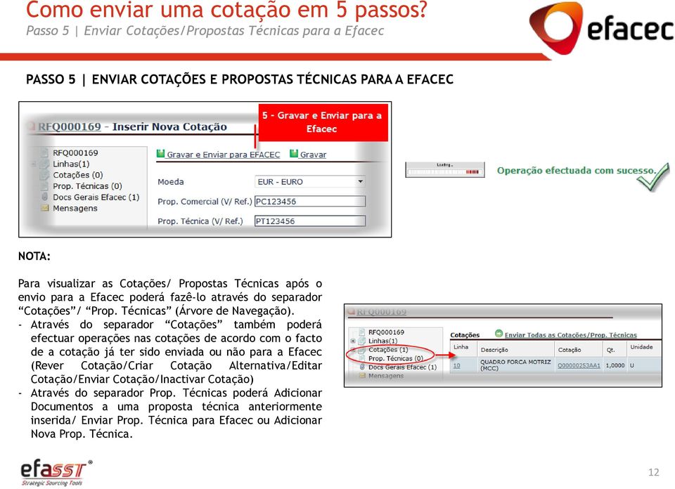 para a Efacec poderá fazê-lo através do separador Cotações / Prop. Técnicas (Árvore de Navegação).