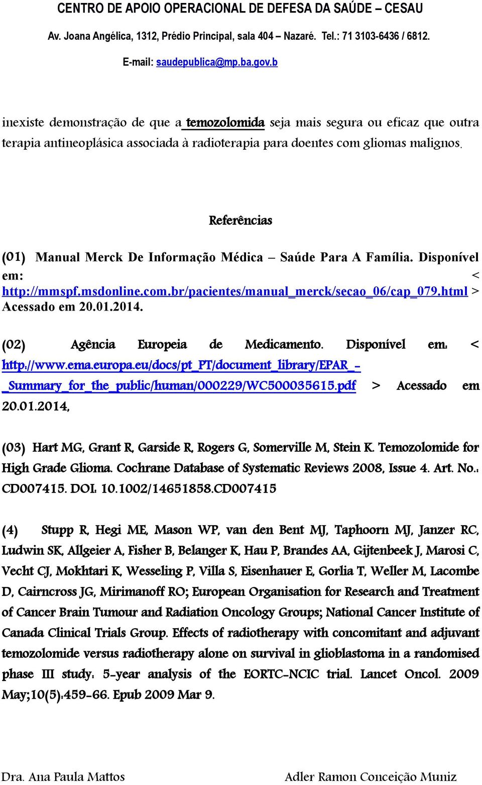 (02) Agência Europeia de Medicamento. Disponível em: < http://www.ema.europa.eu/docs/pt_pt/document_library/epar_- _Summary_for_the_public/human/000229/WC500035615.pdf > Acessado em 20.01.