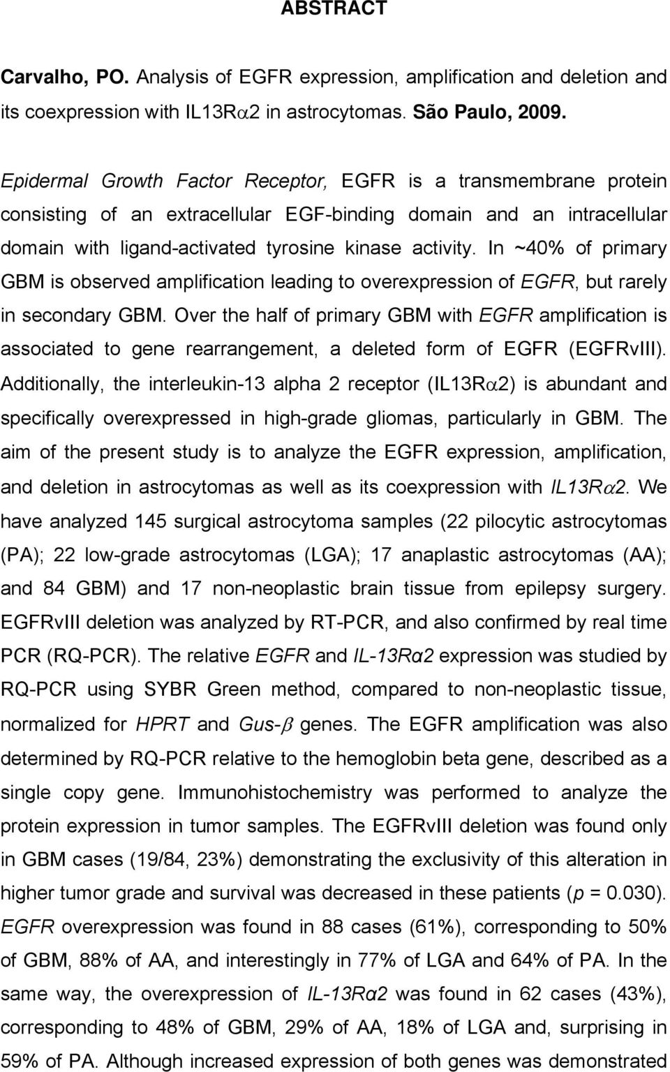 In ~40% of primary GBM is observed amplification leading to overexpression of EGFR, but rarely in secondary GBM.