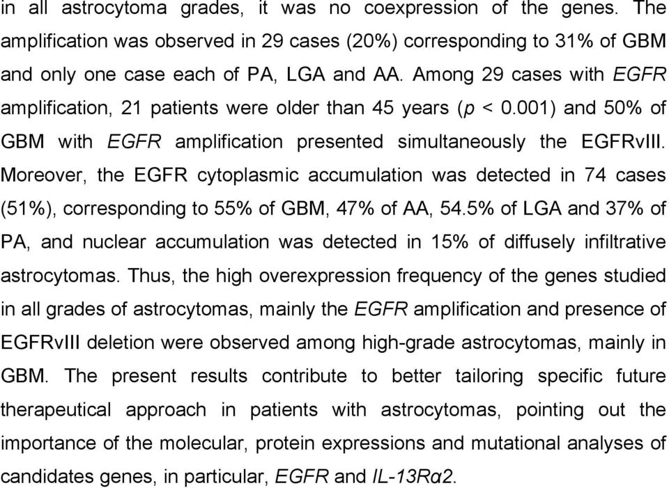 Moreover, the EGFR cytoplasmic accumulation was detected in 74 cases (51%), corresponding to 55% of GBM, 47% of AA, 54.