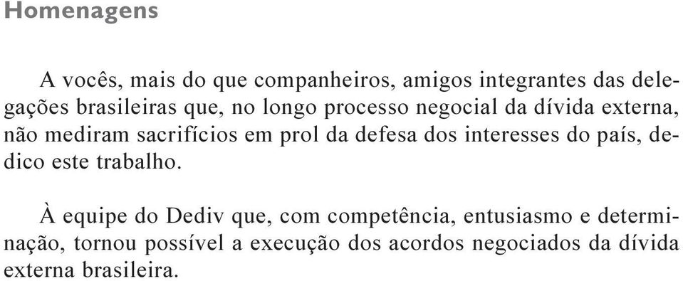 dos interesses do país, dedico este trabalho.