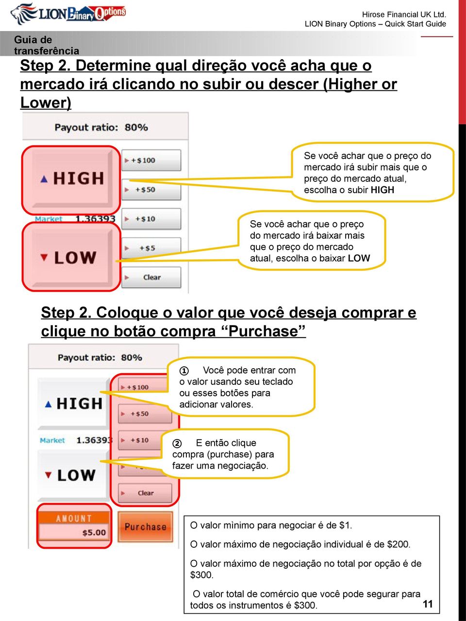 Se você achar que o preço do mercado irá baixar mais que o preço do mercado atual, escolha o baixar LOW Step 2.