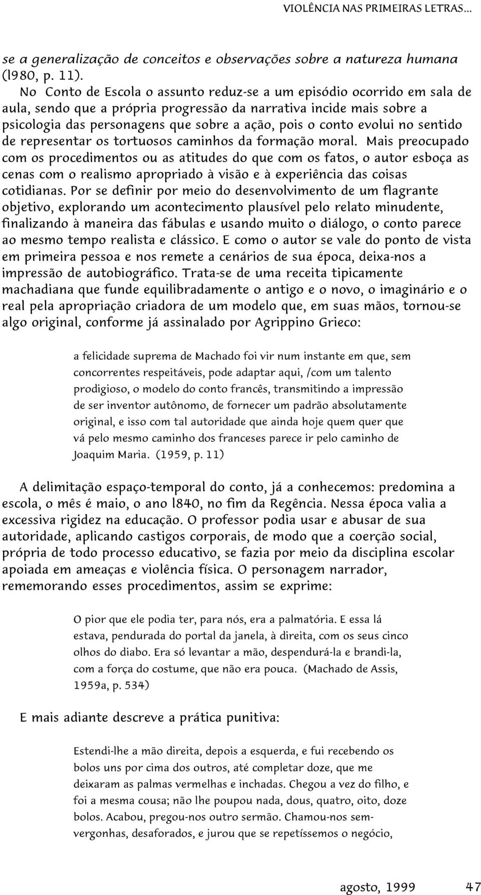 evolui no sentido de representar os tortuosos caminhos da formação moral.