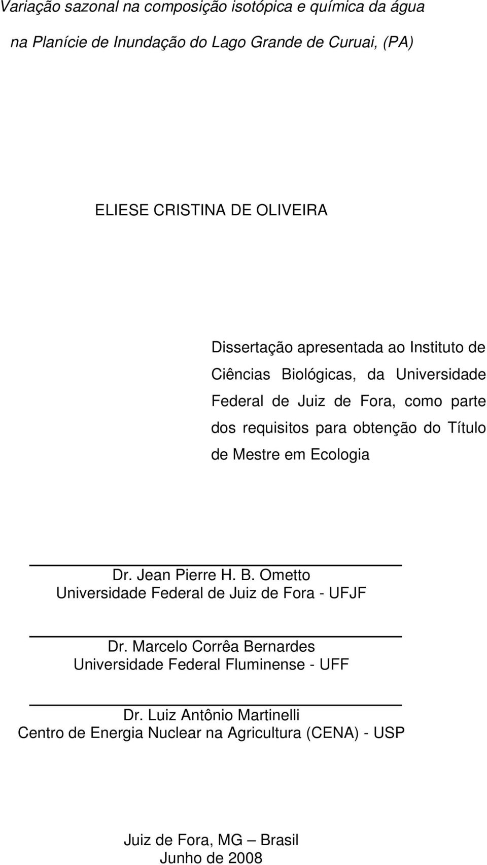 do Título de Mestre em Ecologia Dr. Jean Pierre H. B. Ometto Universidade Federal de Juiz de Fora - UFJF Dr.