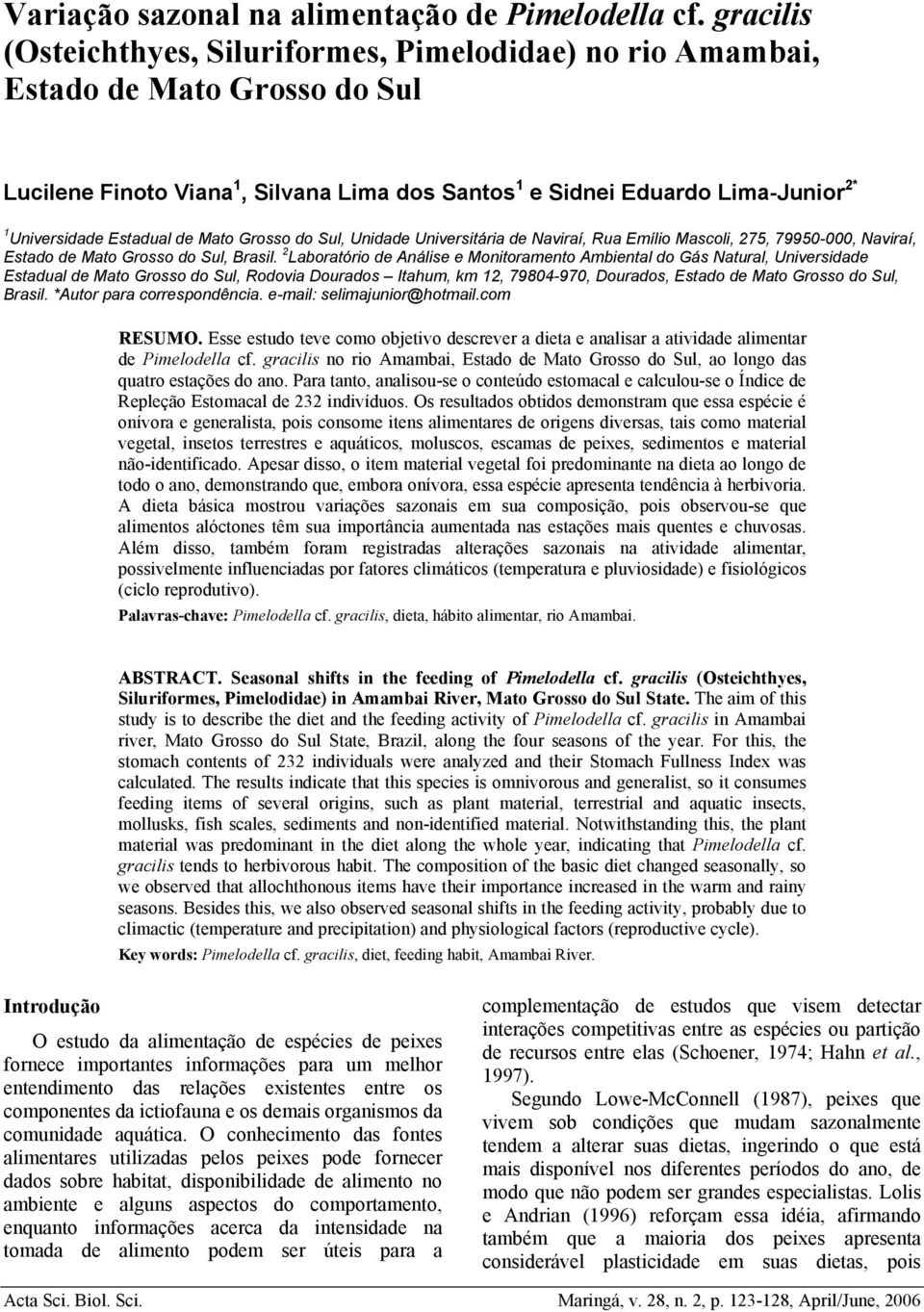 Estadual de Mato Grosso do Sul, Unidade Universitária de Naviraí, Rua Emílio Mascoli, 275, 7995-, Naviraí, Estado de Mato Grosso do Sul, Brasil.