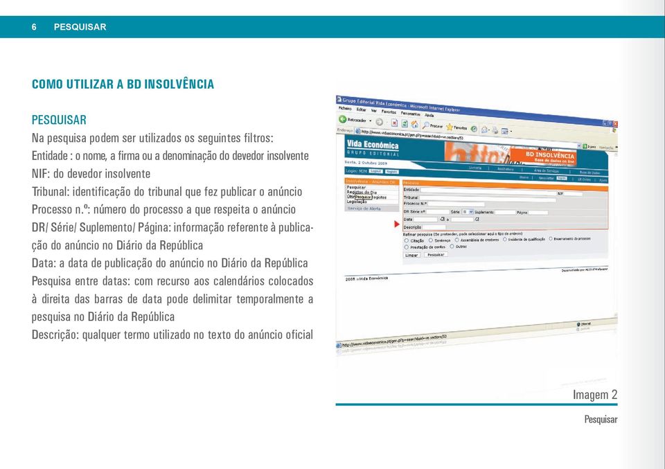 º: número do processo a que respeita o anúncio DR/ Série/ Suplemento/ Página: informação referente à publicação do anúncio no Diário da República Data: a data de publicação do