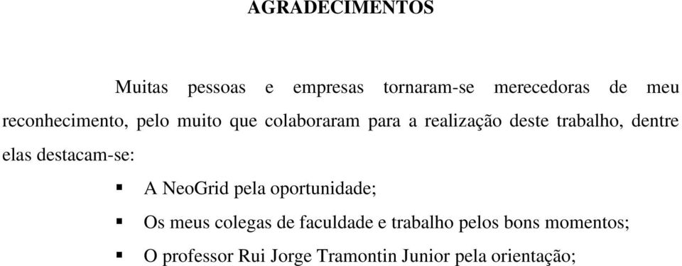 dentre elas destacam-se: A NeoGrid pela oportunidade; Os meus colegas de