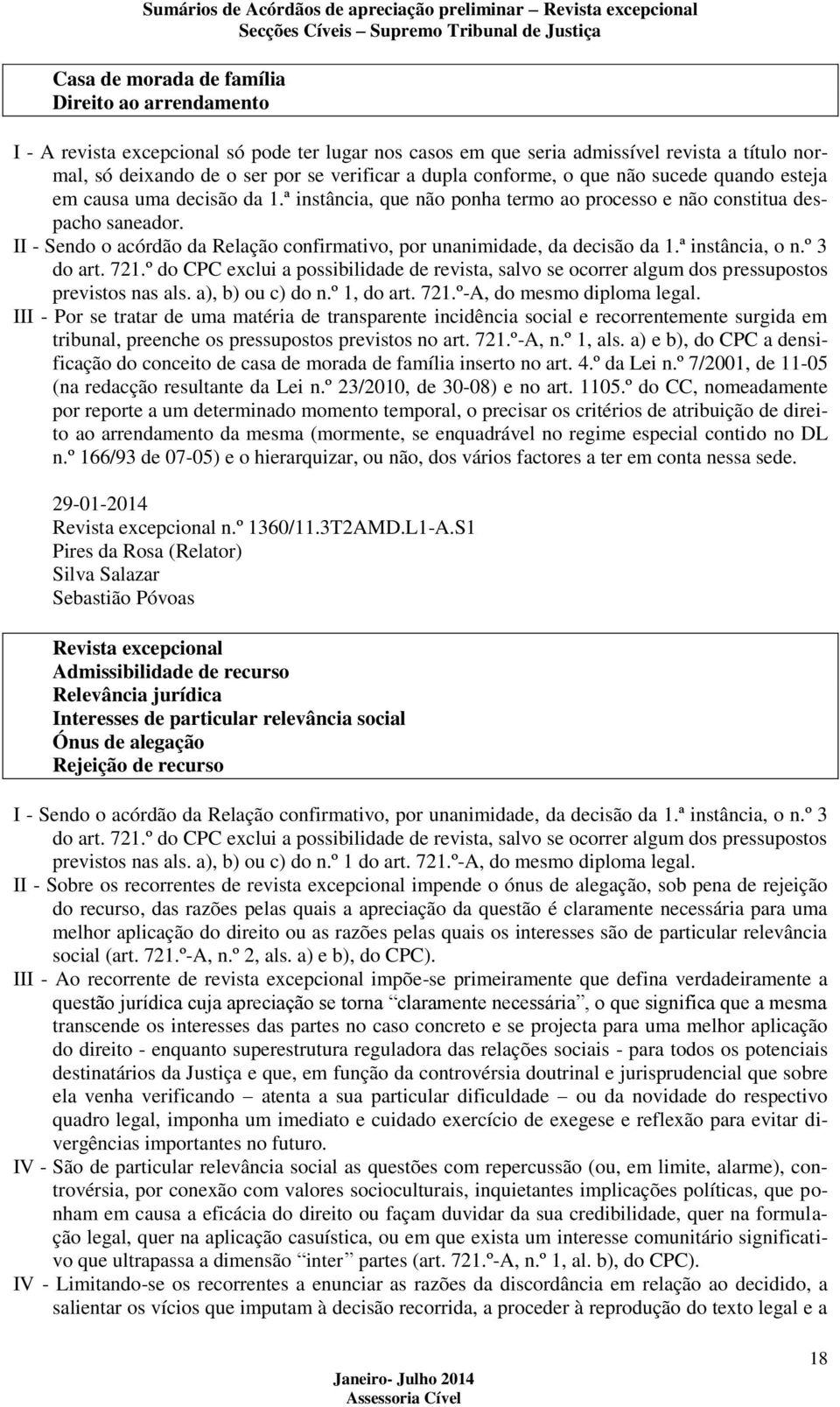 II - Sendo o acórdão da Relação confirmativo, por unanimidade, da decisão da 1.ª instância, o n.º 3 do art. 721.