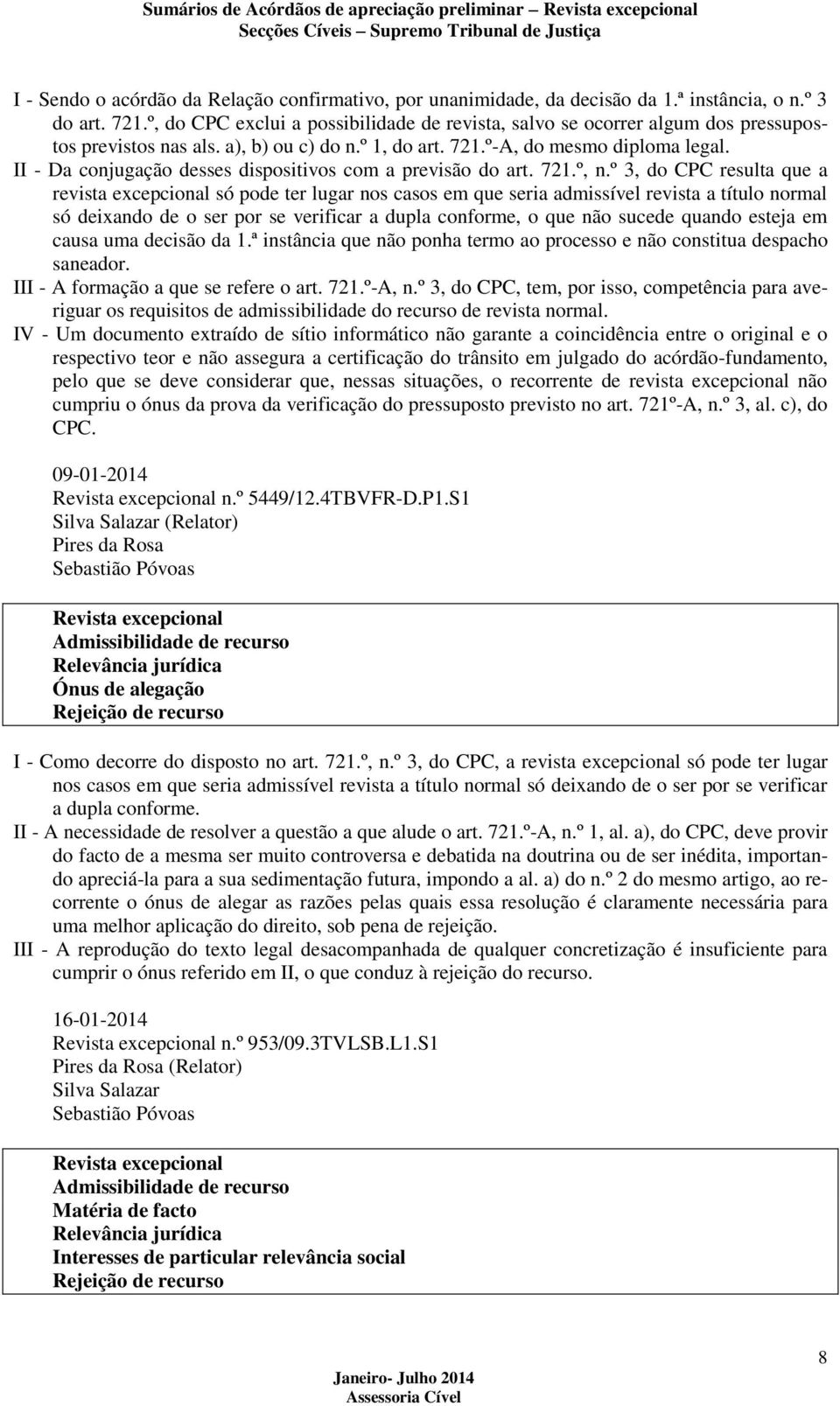 II - Da conjugação desses dispositivos com a previsão do art. 721.º, n.