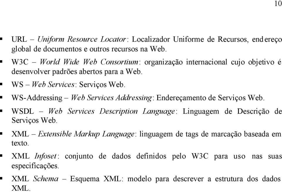 WS-Addressing Web Services Addressing: Endereçamento de Serviços Web. WSDL Web Services Description Language: Linguagem de Descrição de Serviços Web.