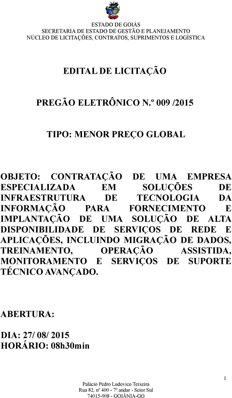 INFRAESTRUTURA DE TECNOLOGIA DA INFORMAÇÃO PARA FORNECIMENTO E IMPLANTAÇÃO DE UMA SOLUÇÃO DE ALTA