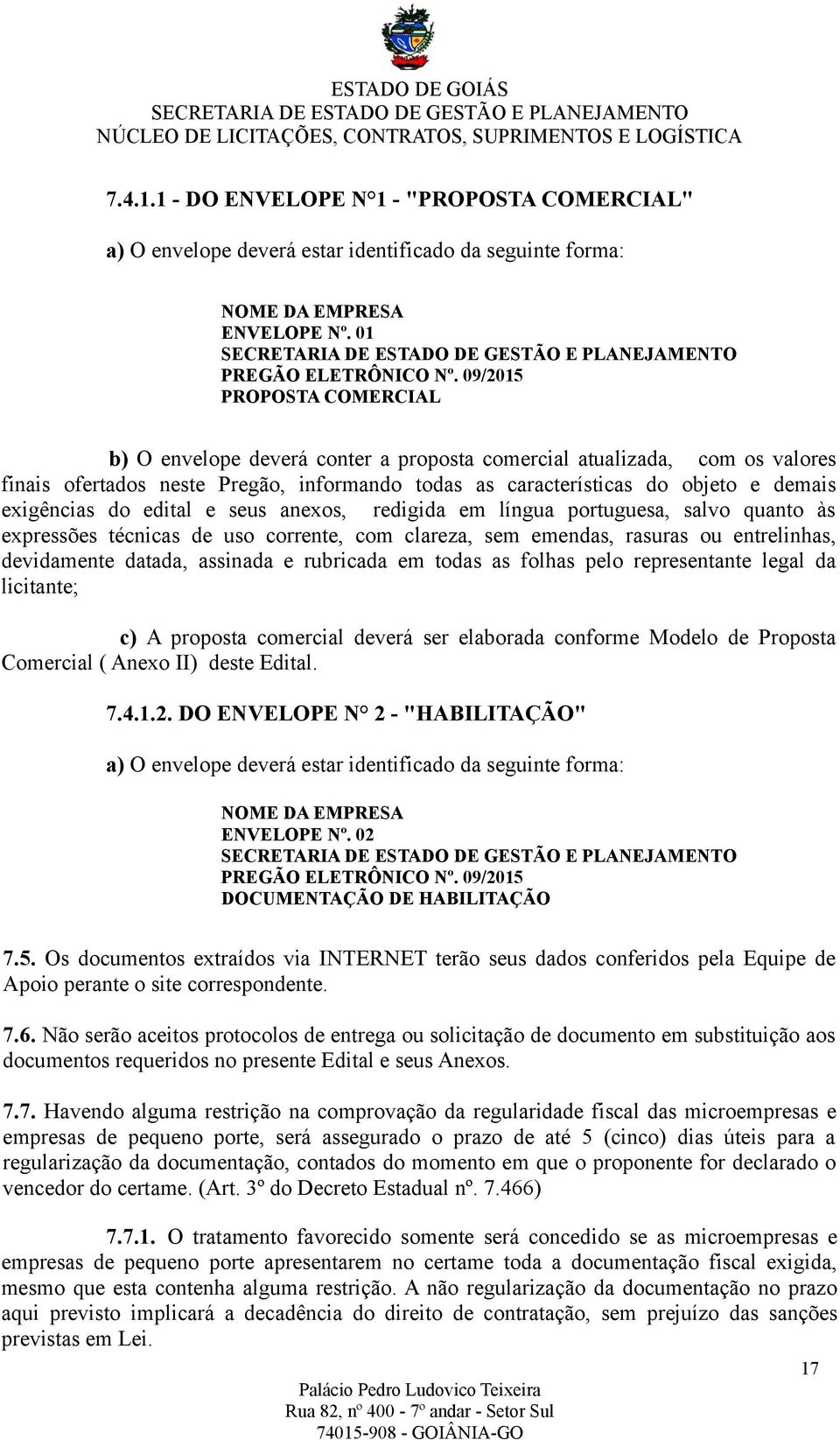 do edital e seus anexos, redigida em língua portuguesa, salvo quanto às expressões técnicas de uso corrente, com clareza, sem emendas, rasuras ou entrelinhas, devidamente datada, assinada e rubricada