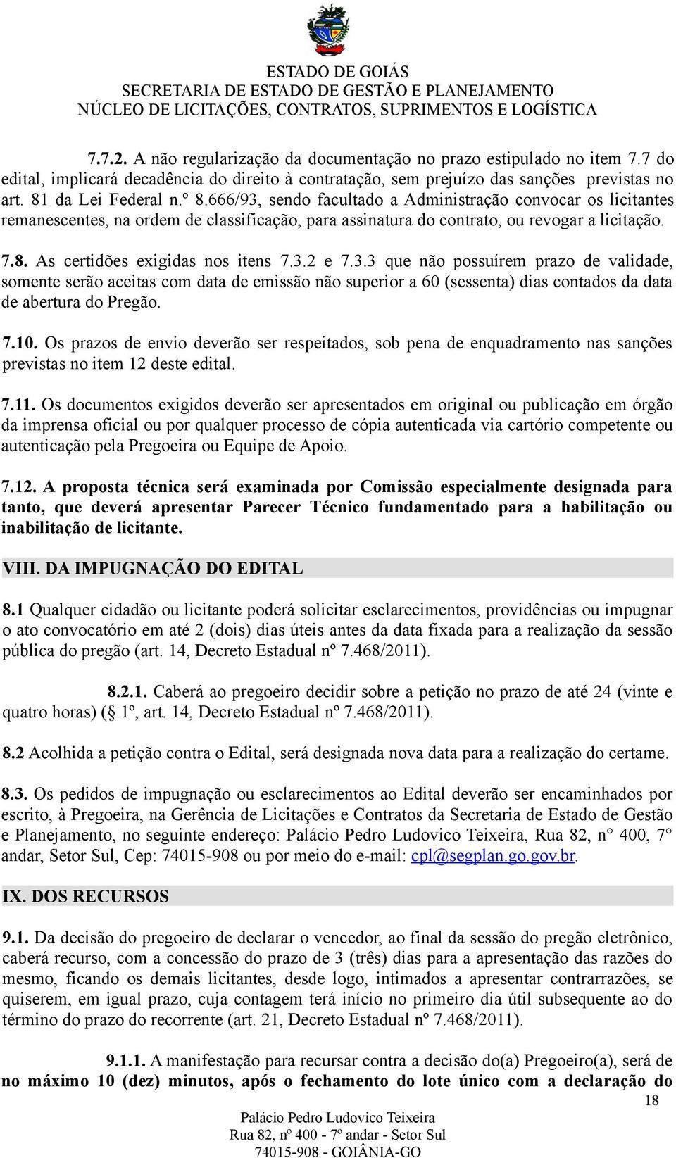 3.3 que não possuírem prazo de validade, somente serão aceitas com data de emissão não superior a 60 (sessenta) dias contados da data de abertura do Pregão. 7.10.