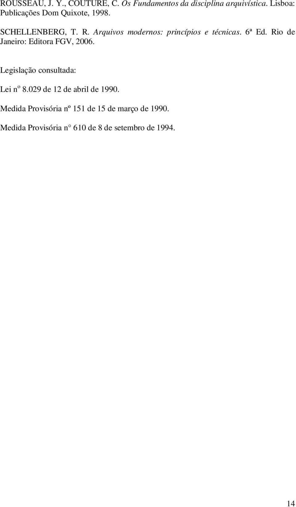 Arquivos modernos: princípios e técnicas. 6ª Ed. Rio de Janeiro: Editora FGV, 2006.