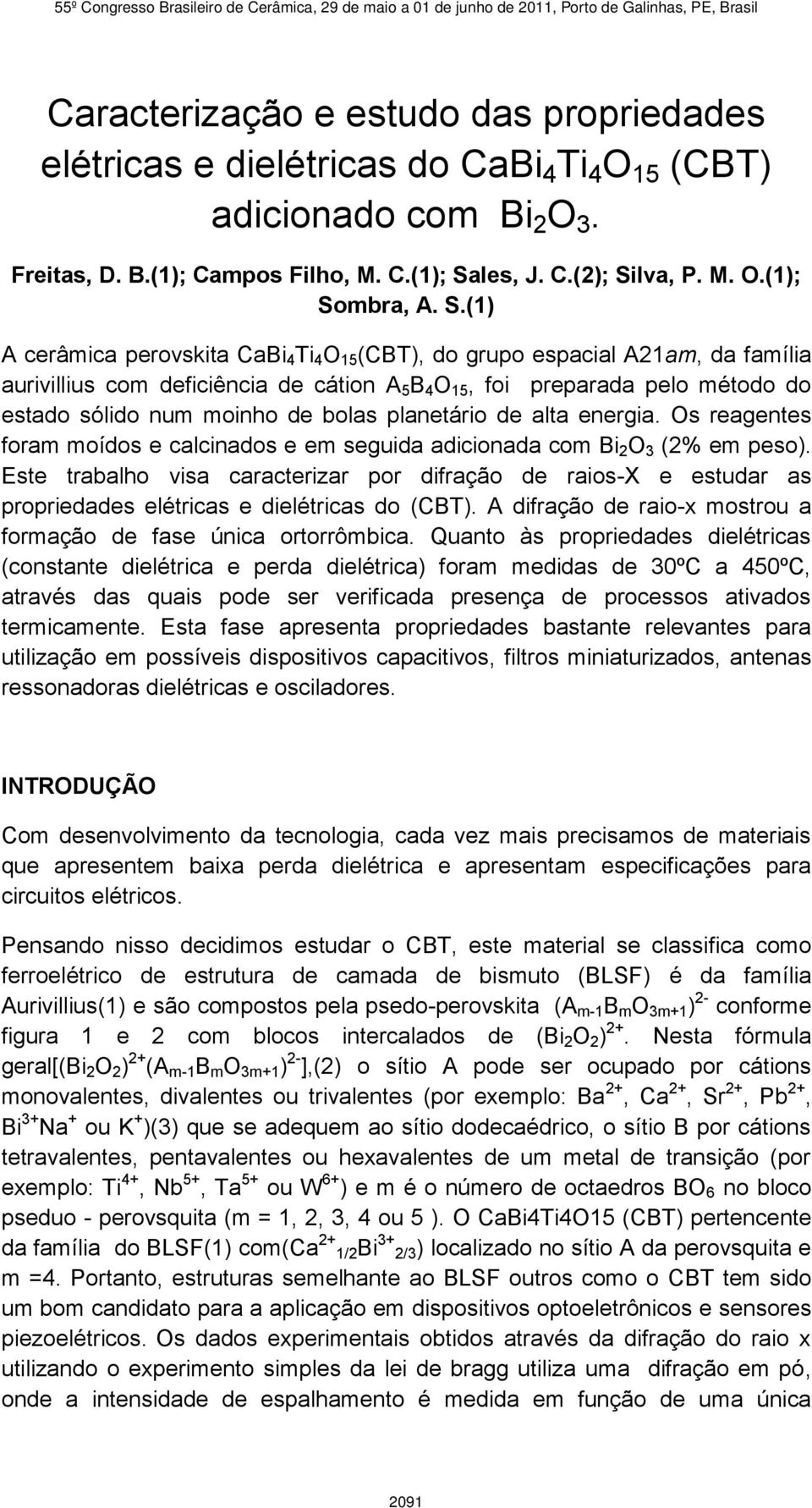 bolas planetário de alta energia. Os reagentes foram moídos e calcinados e em seguida adicionada com Bi 2 O 3 (2% em peso).