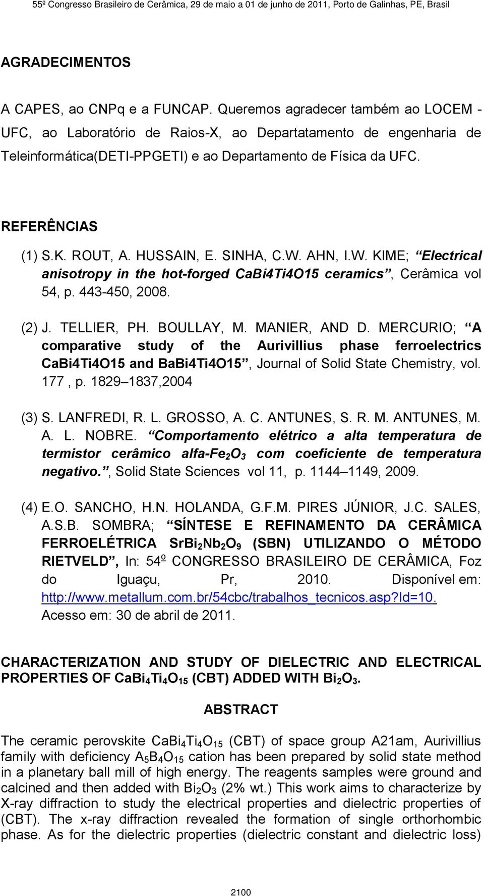 HUSSAIN, E. SINHA, C.W. AHN, I.W. KIME; Electrical anisotropy in the hot-forged CaBi4Ti4O15 ceramics, Cerâmica vol 54, p. 443-450, 2008. (2) J. TELLIER, PH. BOULLAY, M. MANIER, AND D.