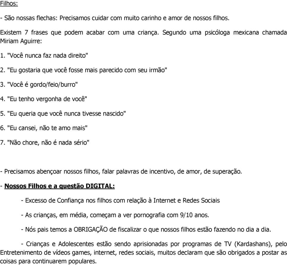 "Eu cansei, não te amo mais" 7. "Não chore, não é nada sério" - Precisamos abençoar nossos filhos, falar palavras de incentivo, de amor, de superação.