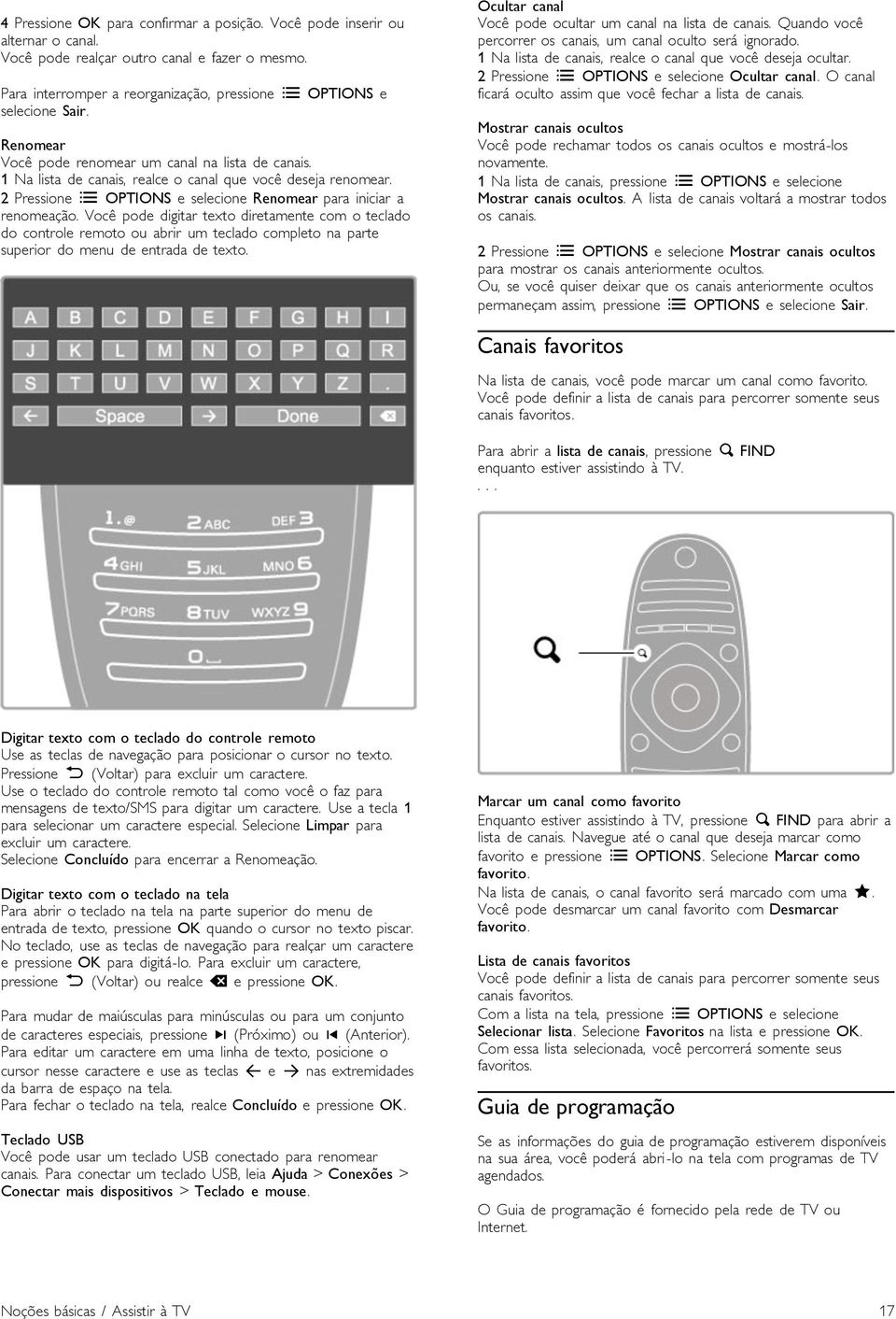 Você pode digitar texto diretamente com o teclado do controle remoto ou abrir um teclado completo na parte superior do menu de entrada de texto.