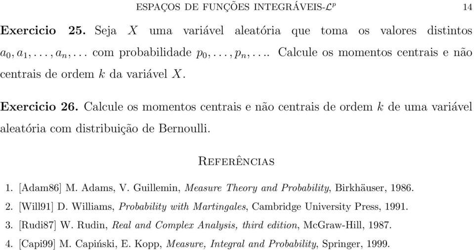 Calcule os momentos centrais e não centrais de ordem k de uma variável aleatória com distribuição de Bernoulli. Referências 1. [Adam86] M. Adams, V.