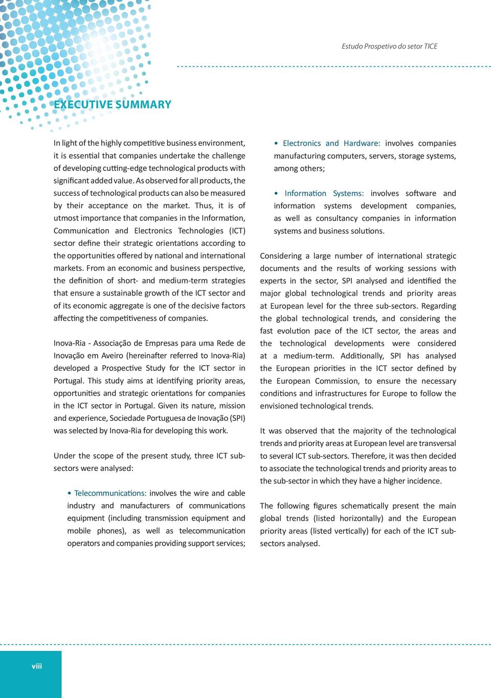 Thus, it is of utmost importance that companies in the Information, Communication and Electronics Technologies (ICT) sector define their strategic orientations according to the opportunities offered