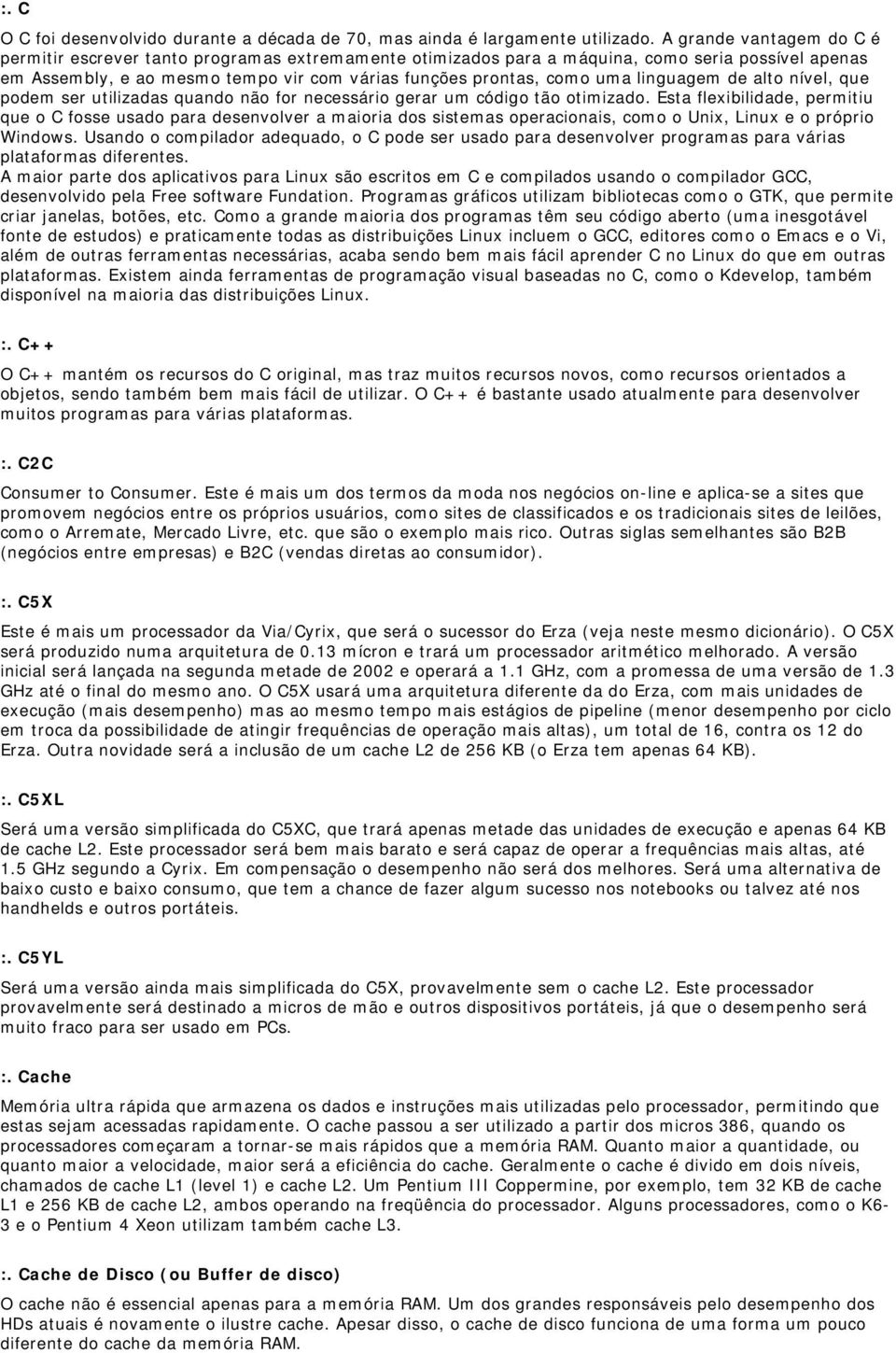 linguagem de alto nível, que podem ser utilizadas quando não for necessário gerar um código tão otimizado.