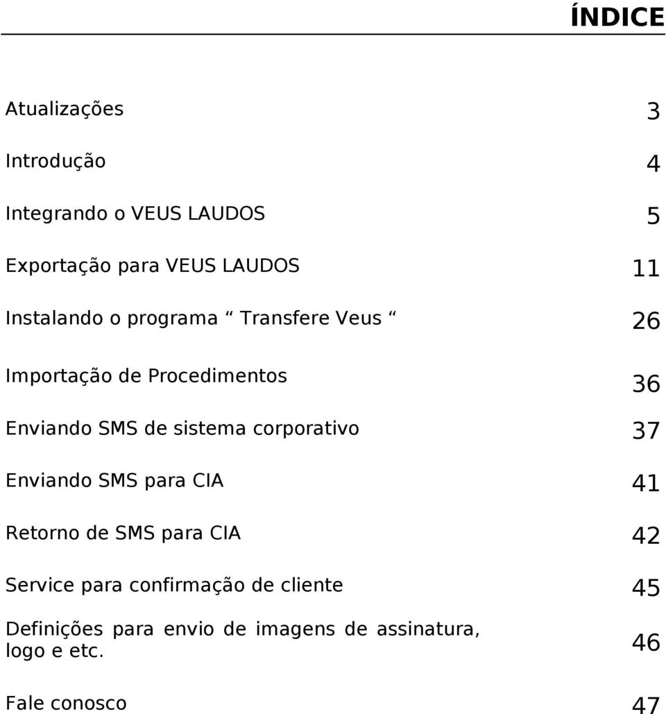 sistema corporativo 37 Enviando SMS para CIA 41 Retorno de SMS para CIA 42 Service para