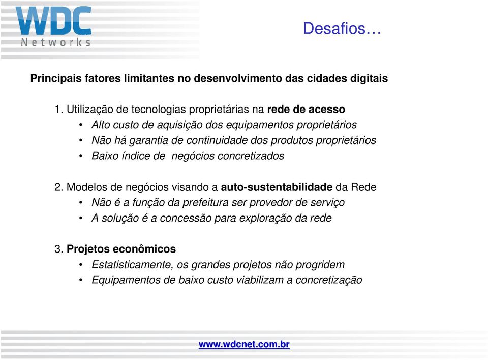 dos produtos proprietários Baixo índice de negócios concretizados 2.