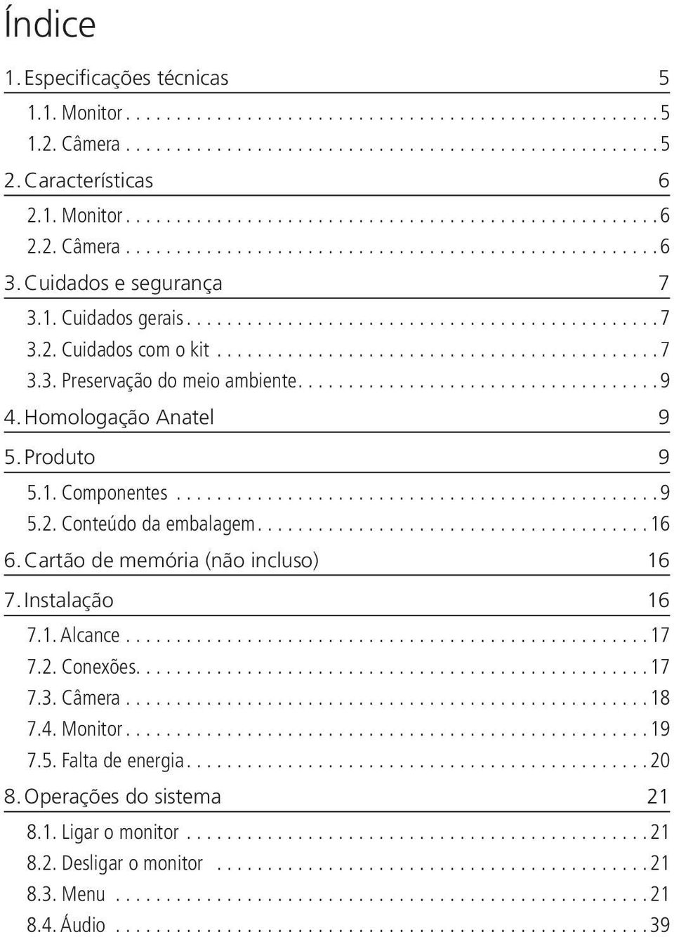 Produto 9 5.1. Componentes...9 5.2. Conteúdo da embalagem...16 6. Cartão de memória (não incluso) 16 7. Instalação 16 7.1. Alcance...17 7.2. Conexões.