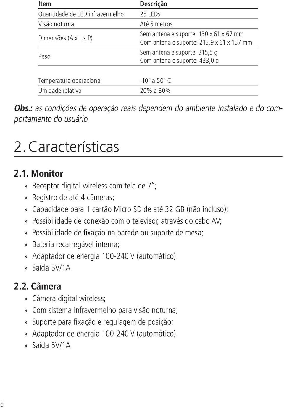 : as condições de operação reais dependem do ambiente instalado e do comportamento do usuário. 2. Características 2.1.