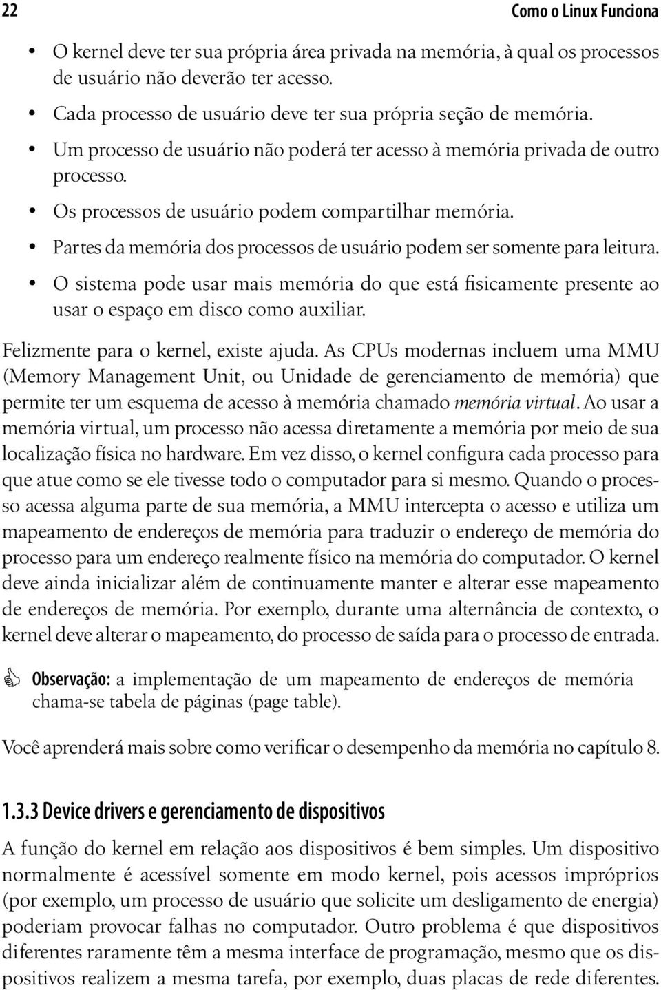 Partes da memória dos processos de usuário podem ser somente para leitura. O sistema pode usar mais memória do que está fisicamente presente ao usar o espaço em disco como auxiliar.