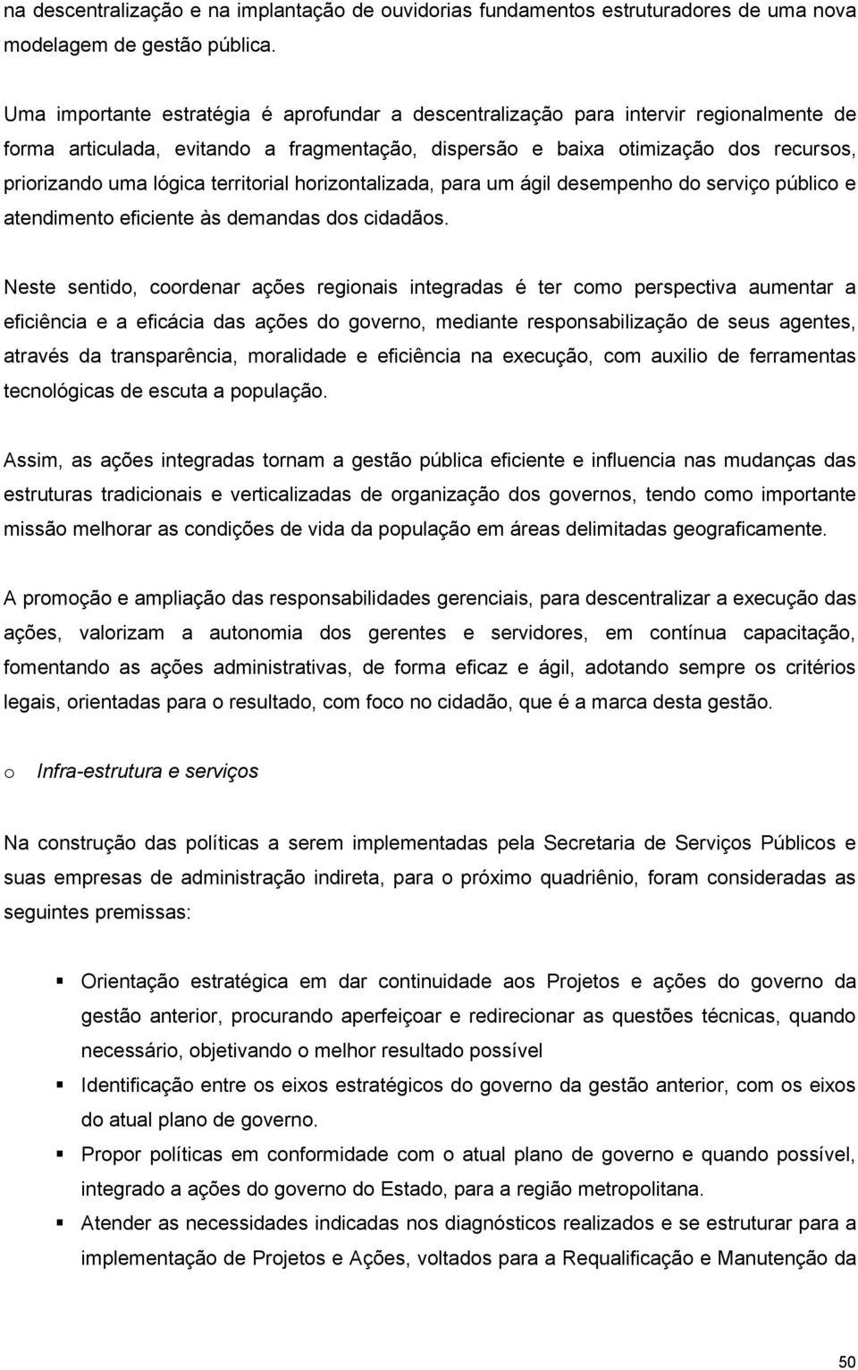 territorial horizontalizada, para um ágil desempenho do serviço público e atendimento eficiente às demandas dos cidadãos.