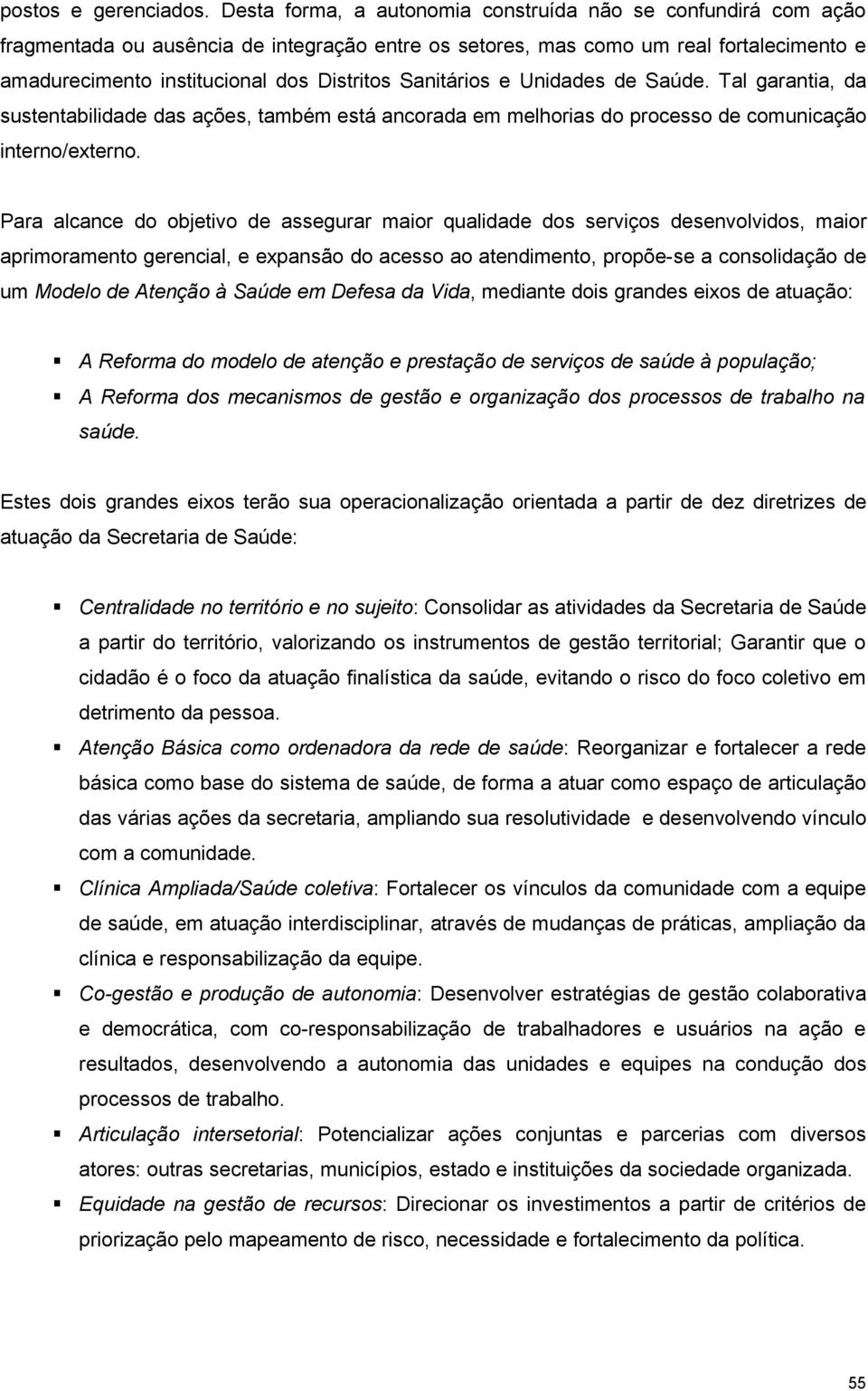 Sanitários e Unidades de Saúde. Tal garantia, da sustentabilidade das ações, também está ancorada em melhorias do processo de comunicação interno/externo.