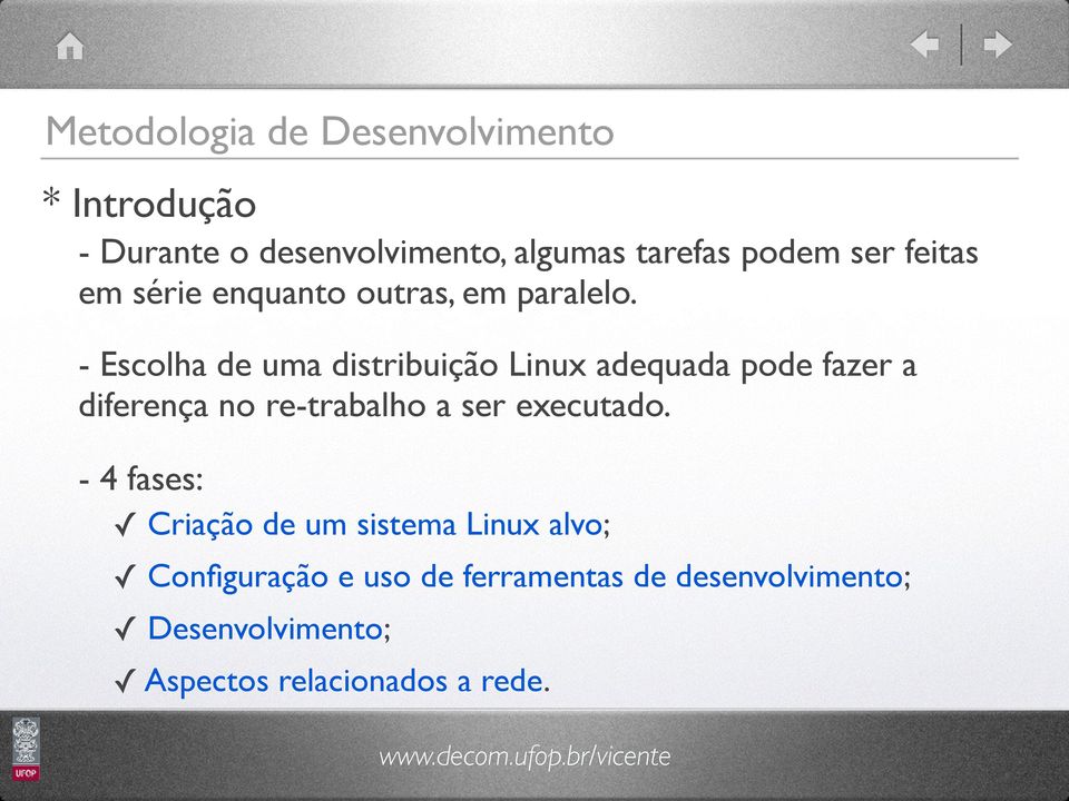 - Escolha de uma distribuição Linux adequada pode fazer a diferença no re-trabalho a ser