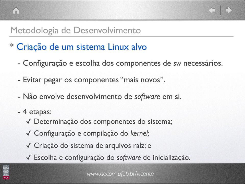 - Não envolve desenvolvimento de software em si.