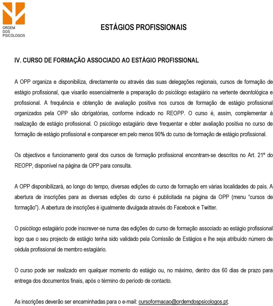 A frequência e obtenção de avaliação positiva nos cursos de formação de estágio profissional organizados pela OPP são obrigatórias, conforme indicado no REOPP.