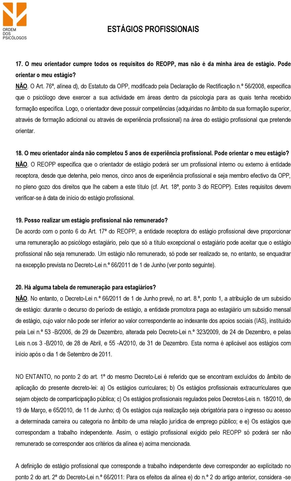 º 56/2008, especifica que o psicólogo deve exercer a sua actividade em áreas dentro da psicologia para as quais tenha recebido formação específica.