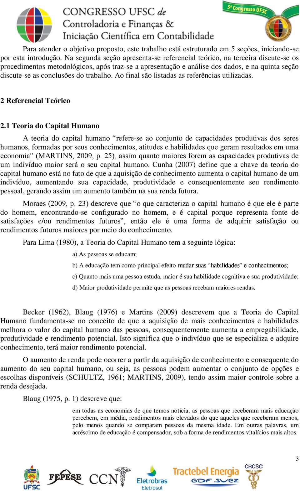 do trabalho. Ao final são listadas as referências utilizadas. 2 Referencial Teórico 2.