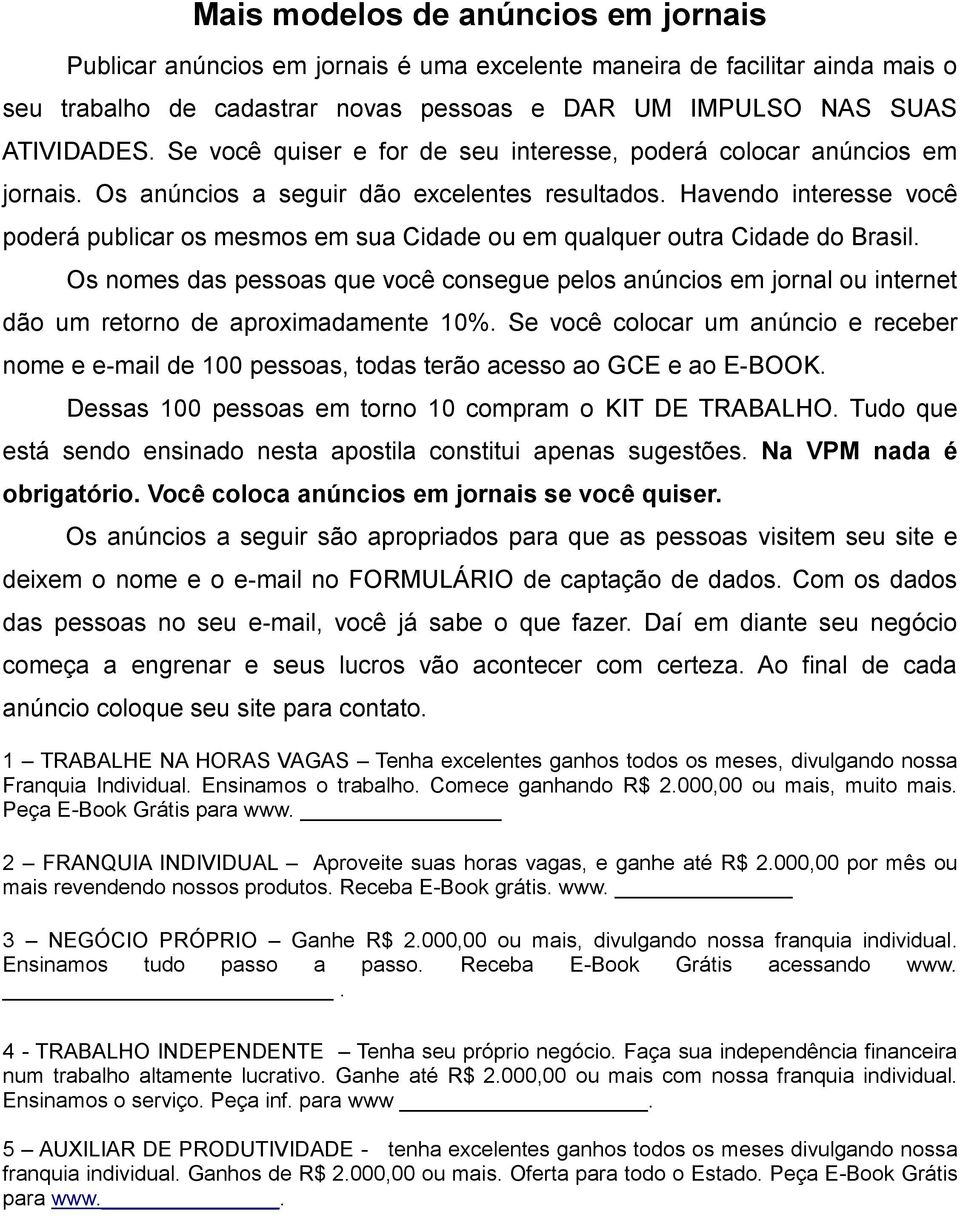 Havendo interesse você poderá publicar os mesmos em sua Cidade ou em qualquer outra Cidade do Brasil.