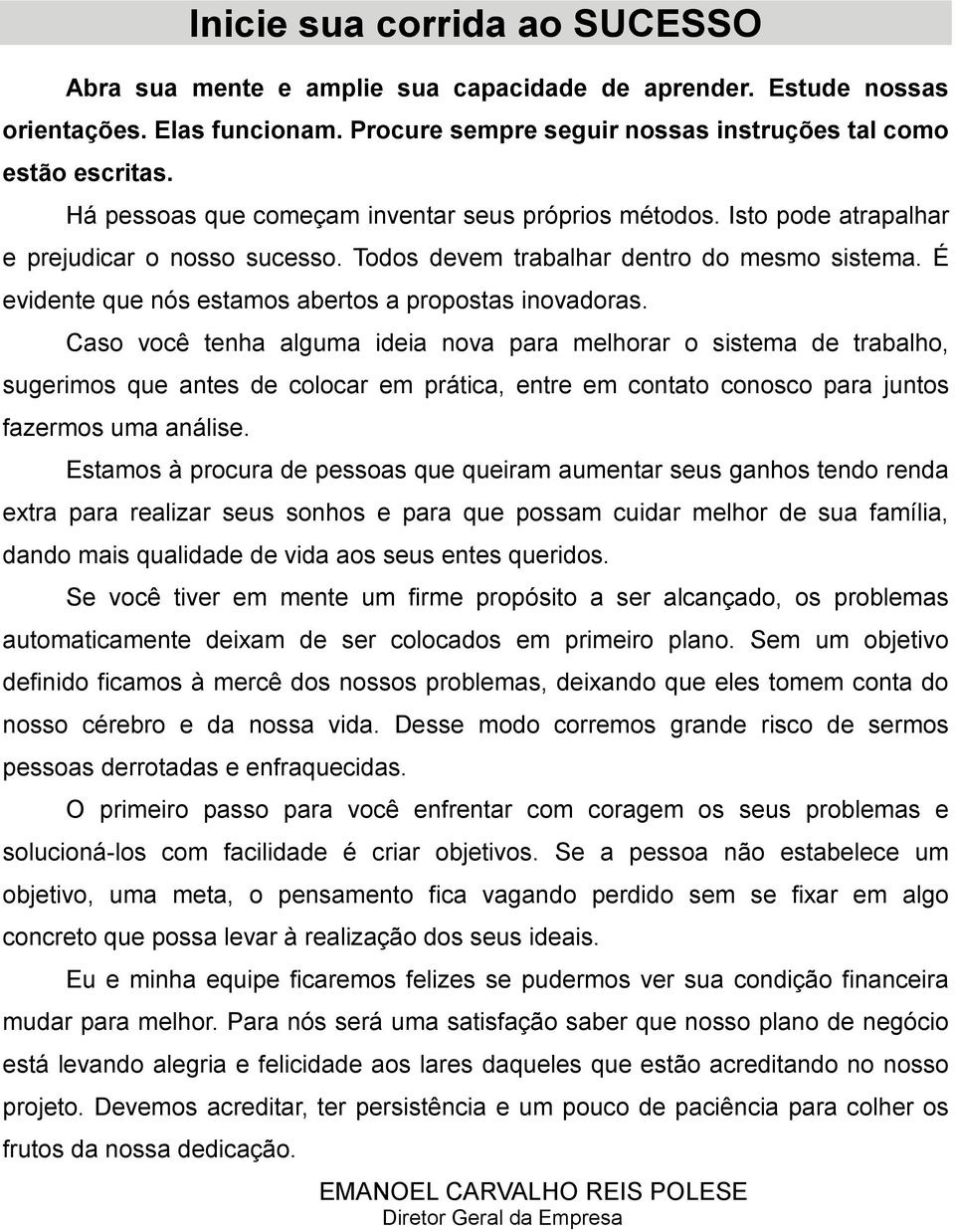 É evidente que nós estamos abertos a propostas inovadoras.