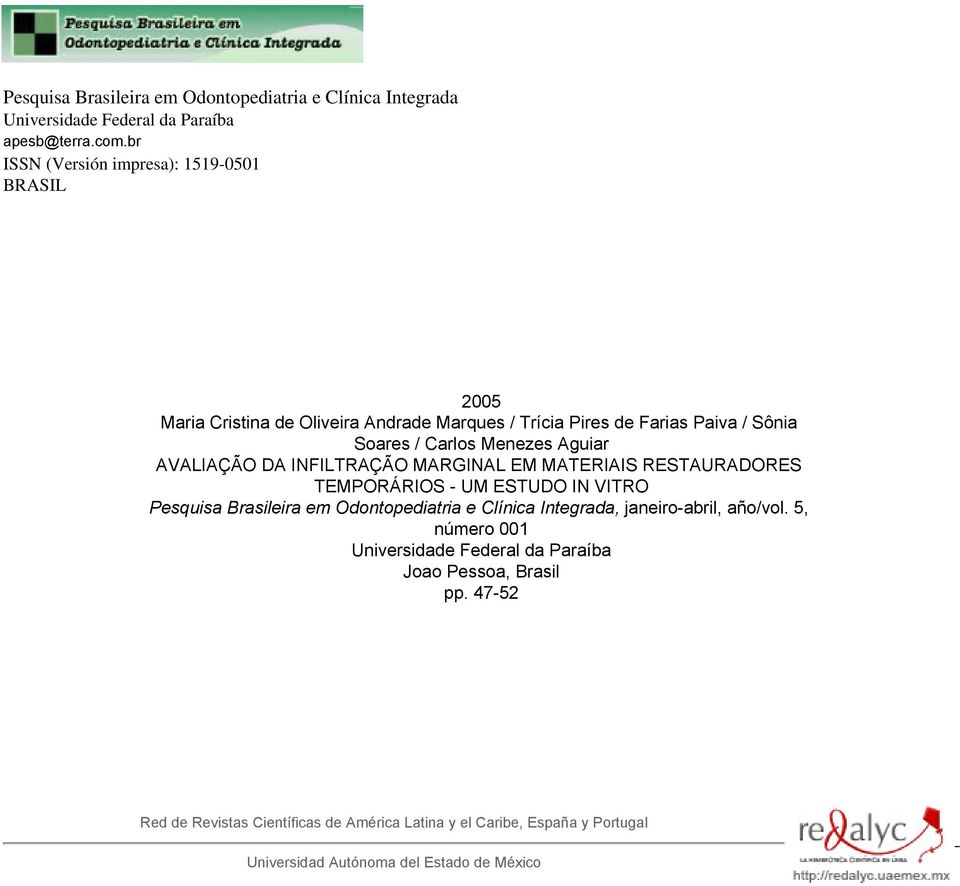 Aguiar AVALIAÇÃO DA INFILTRAÇÃO MARGINAL EM MATERIAIS RESTAURADORES TEMPORÁRIOS - UM ESTUDO IN VITRO Pesquisa Brasileira em Odontopediatria e Clínica Integrada,