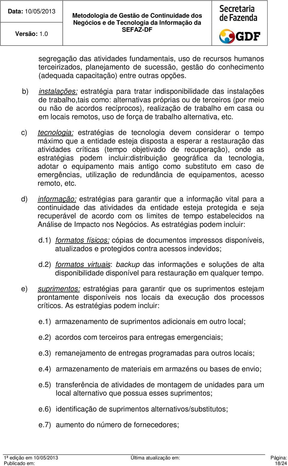 em casa ou em locais remotos, uso de força de trabalho alternativa, etc.