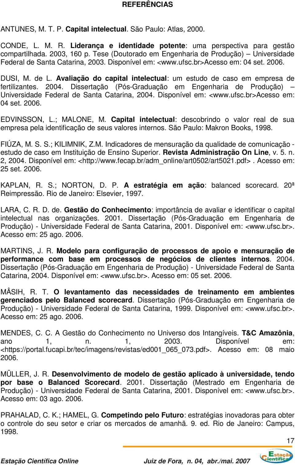 Avaliação do capital intelectual: um estudo de caso em empresa de fertilizantes. 2004. Dissertação (Pós-Graduação em Engenharia de Produção) Universidade Federal de Santa Catarina, 2004.