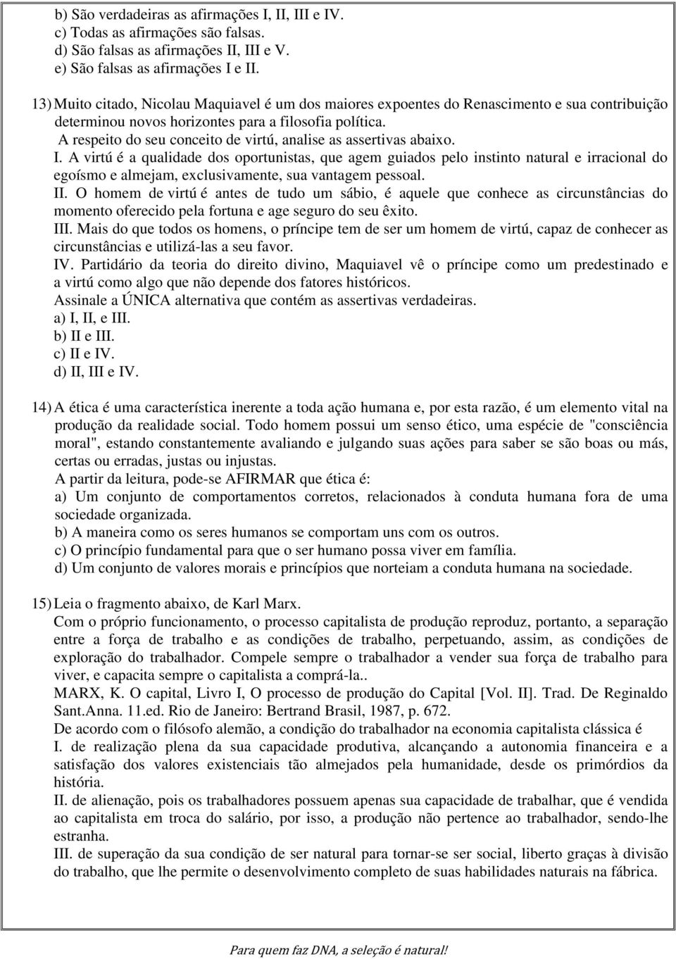 A respeito do seu conceito de virtú, analise as assertivas abaixo. I.