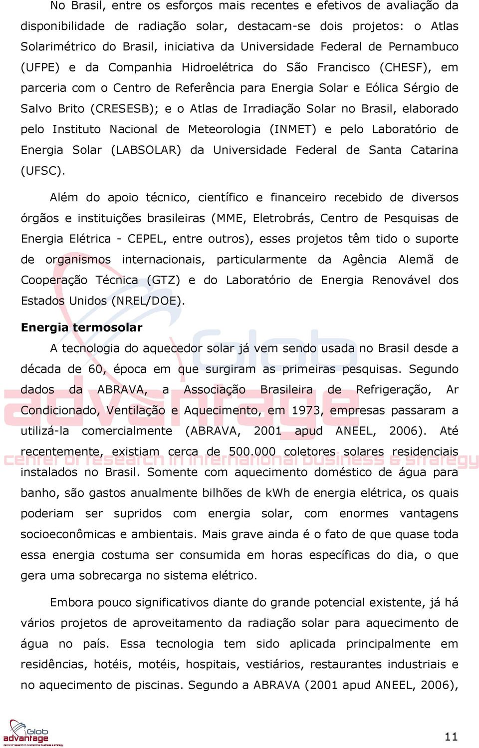 Solar no Brasil, elaborado pelo Instituto Nacional de Meteorologia (INMET) e pelo Laboratório de Energia Solar (LABSOLAR) da Universidade Federal de Santa Catarina (UFSC).