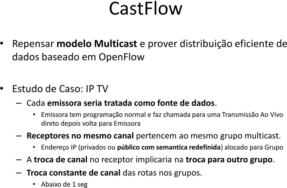 Emissora tem programação normal e faz chamada para uma Transmissão Ao Vivo direto depois volta para Emissora Receptores no mesmo canal