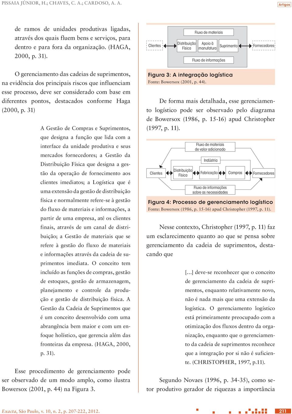 influenciam esse processo, deve ser considerado com base em diferentes pontos, destacados conforme Haga (2000, p.